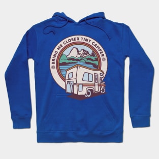 Bring Me Closer Tiny Camper Hoodie